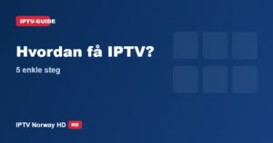 Hvordan få IPTV – 5 enkle steg