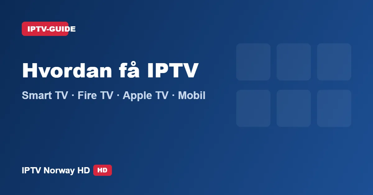 Hvordan få IPTV på Smart TV, Fire TV Stick, Apple TV og mobil