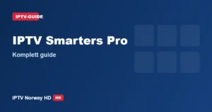 IPTV Smarters Pro guide – oppsett på TV og mobil
