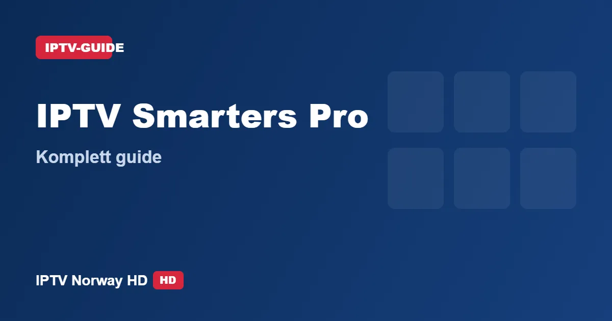IPTV Smarters Pro guide – oppsett på Smart TV, Fire TV og mobil