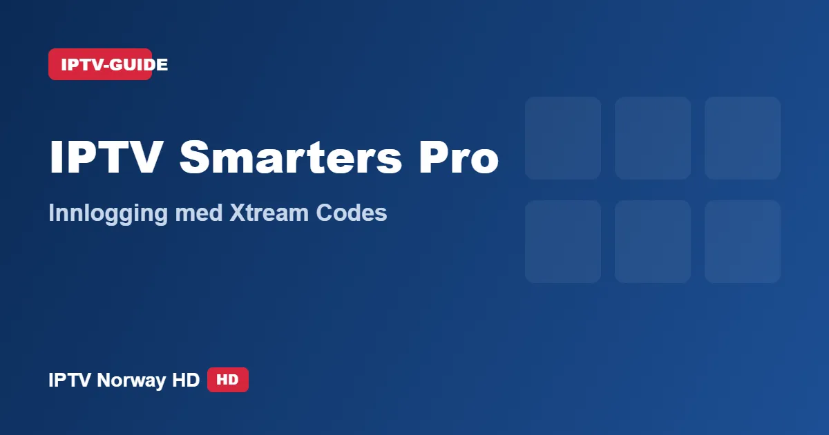 IPTV Smarters Pro innlogging med Xtream Codes API